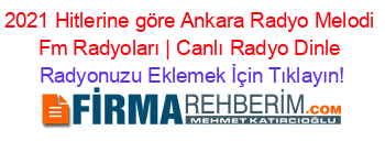 2021+Hitlerine+göre+Ankara+Radyo+Melodi+Fm+Radyoları+|+Canlı+Radyo+Dinle Radyonuzu+Eklemek+İçin+Tıklayın!